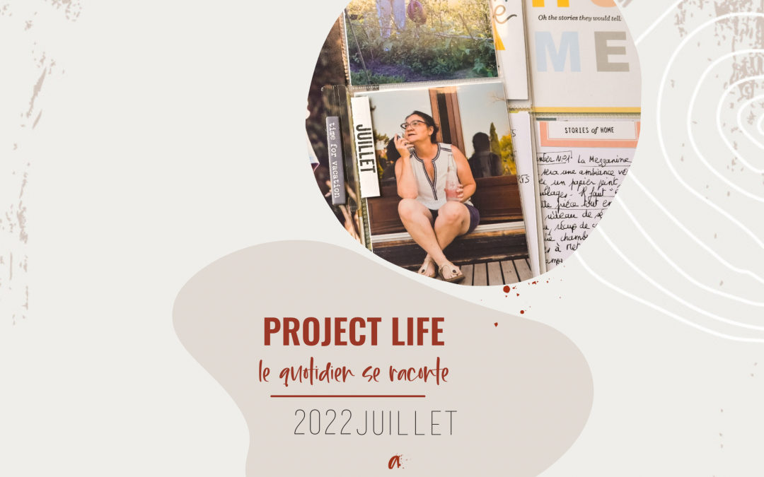 scrapbooking project life 2022 juillet